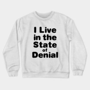 I Live in the State of Denial No. 2 Crewneck Sweatshirt